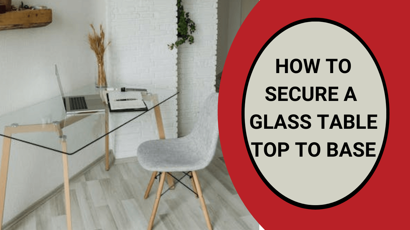 How to Secure a Glass Table Top to Base