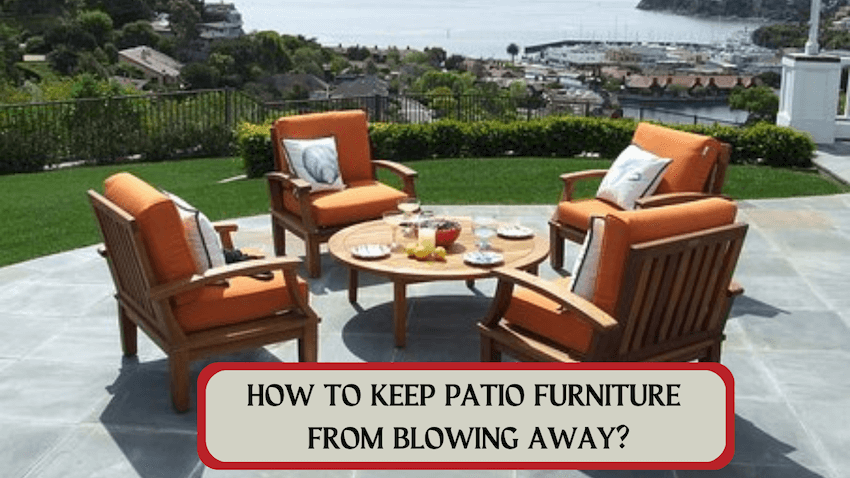 How to Keep Patio Furniture from Blowing Away?