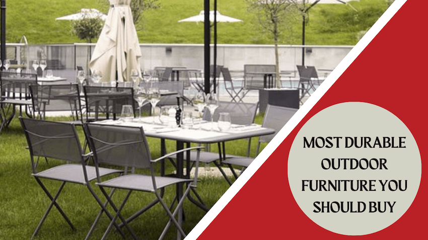 Most Durable Outdoor Furniture You Should Buy